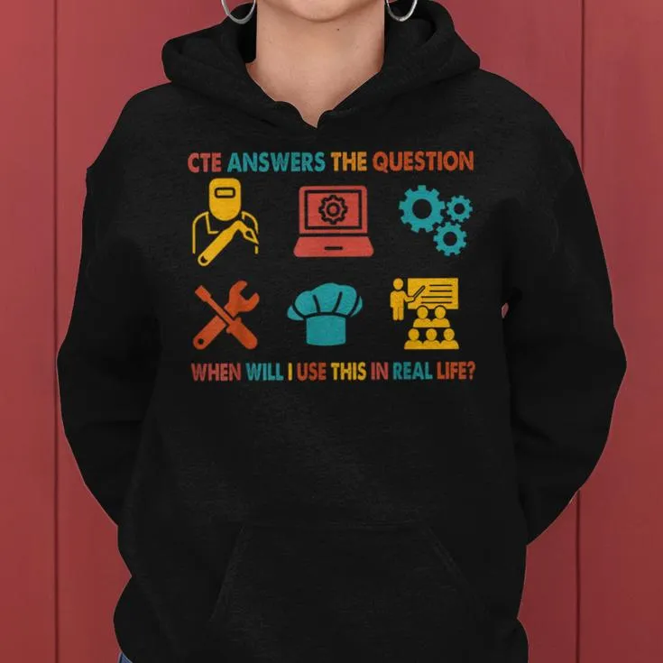 Cte Teacher Cte When Will I Use This In Real Life Women Hoodie
