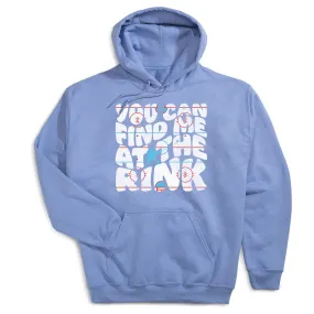 Hockey Hooded Sweatshirt - You Can Find Me At The Rink 