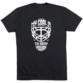 Hockey Short Sleeve T-Shirt - My Goal is to Deny Yours Goalie Mask 