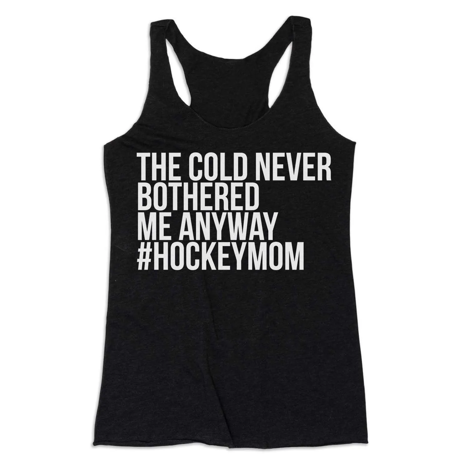 Hockey Women's Everyday Tank Top - The Cold Never Bothered Me Anyway 
