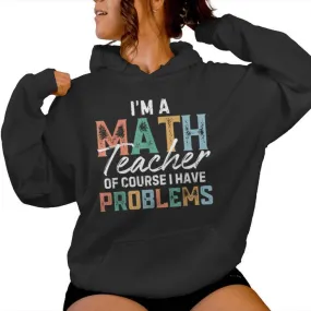 I'm A Math Teacher Of Course I Have Problems Back To School Women Hoodie