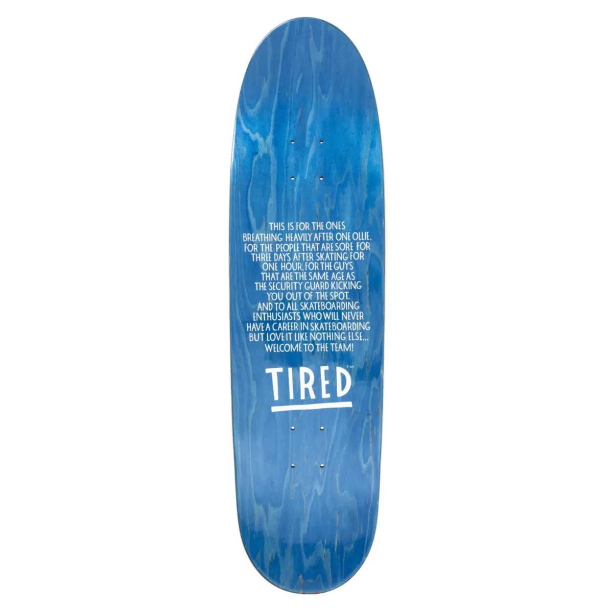 TIRED SKATEBOARD - ALWAYS DEAL DECK 8.75”